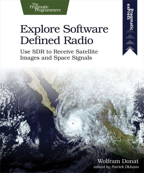 Book cover of Explore Software Defined Radio: Use Sdr To Receive Satellite Images And Space Signals