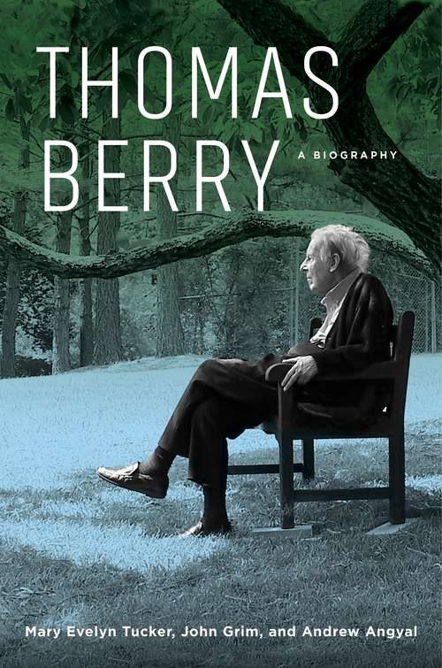 Thomas Berry: A Biography (G - Reference, Information And Interdisciplinary Subjects)