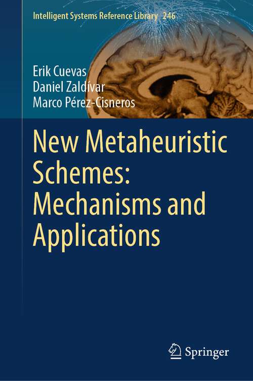 Book cover of New Metaheuristic Schemes: Mechanisms and Applications (1st ed. 2024) (Intelligent Systems Reference Library #246)