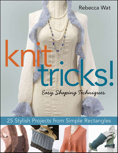 Book cover of Knit Tricks!: 25 Stylish Projects from Simple Rectangles