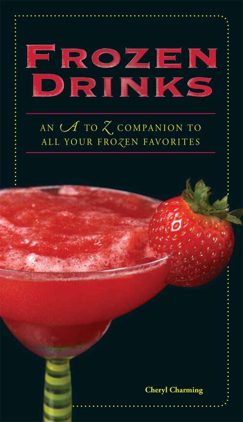 Book cover of Frozen Drinks: An A to Z Guide to All Your Frozen Favorites