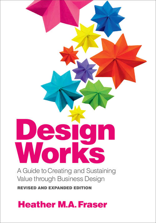 Design Works: A Guide to Creating and Sustaining Value through Business Design, Revised and Expanded Edition (G - Reference, Information and Interdisciplinary Subjects)