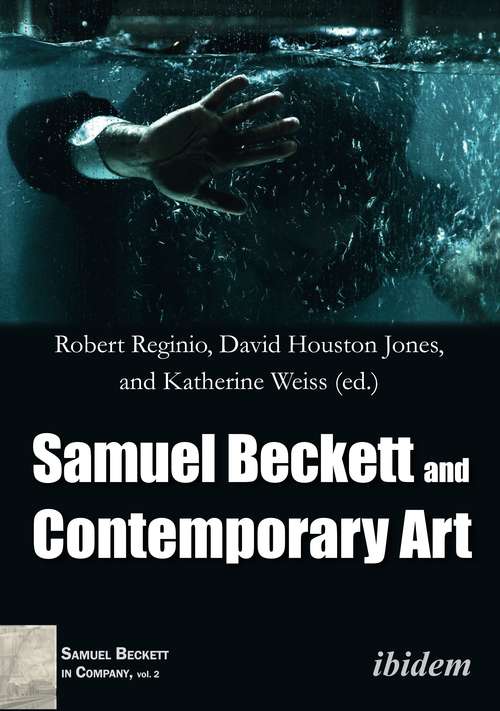 Samuel Beckett and Contemporary Art (Samuel Beckett in Company #2)