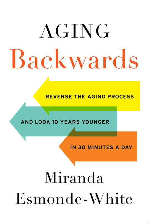 Book cover of Aging Backwards: Reverse the Aging Process and Look 10 Years Younger in 30 Minutes a Day (Aging Backwards Ser. #3)