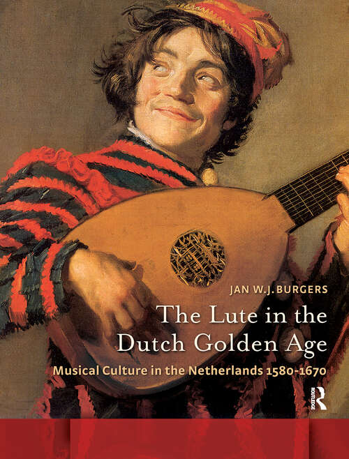 Book cover of The Lute in the Dutch Golden Age: Musical Culture in the Netherlands ca. 1580-1670 (1) (Amsterdam Studies in the Dutch Golden Age)