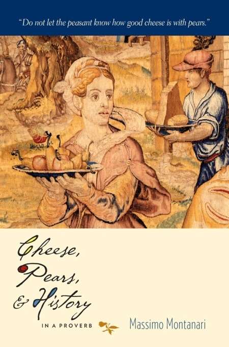 Book cover of Cheese, Pears, and History in a Proverb (Arts and Traditions of the Table: Perspectives on Culinary History)
