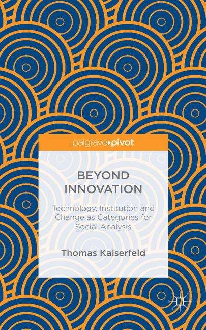 Book cover of Beyond Innovation: Technology, Institution and Change as Categories for Social Analysis