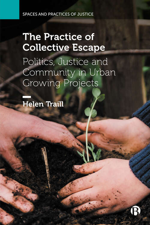 Book cover of The Practice of Collective Escape: Politics, Justice and Community in Urban Growing Projects