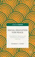 Social Education for Peace: Foundations, Teaching, and Curriculum for Visionary Learning
