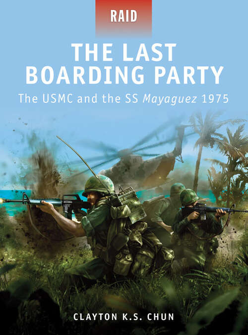 The Last Boarding Party - The USMC and the SS Mayaguez 1975
