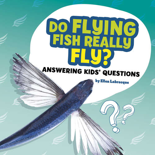 Do Flying Fish Really Fly?: Answering Kids' Questions (Questions and Answers About Animals)