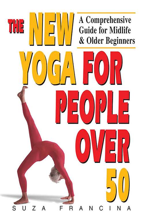 Book cover of The New Yoga for People Over 50: A Comprehensive Guide for Midlife & Older Beginners
