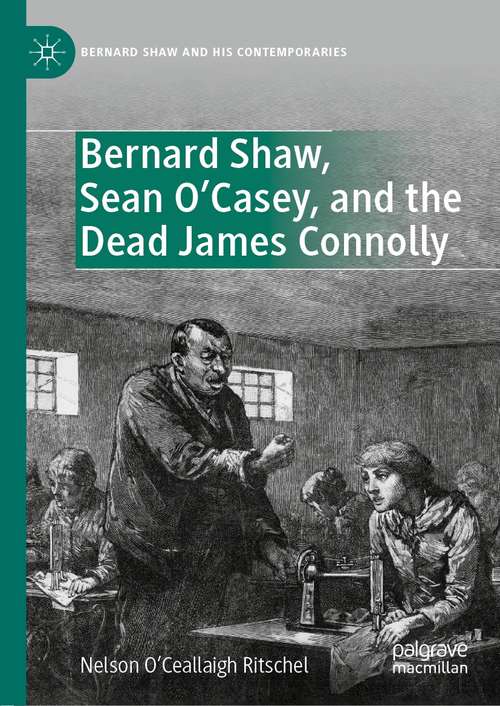 Book cover of Bernard Shaw, Sean O’Casey, and the Dead James Connolly (1st ed. 2021) (Bernard Shaw and His Contemporaries)