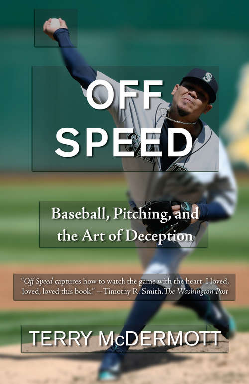 Book cover of Off Speed: Baseball, Pitching, And The Art Of Deception