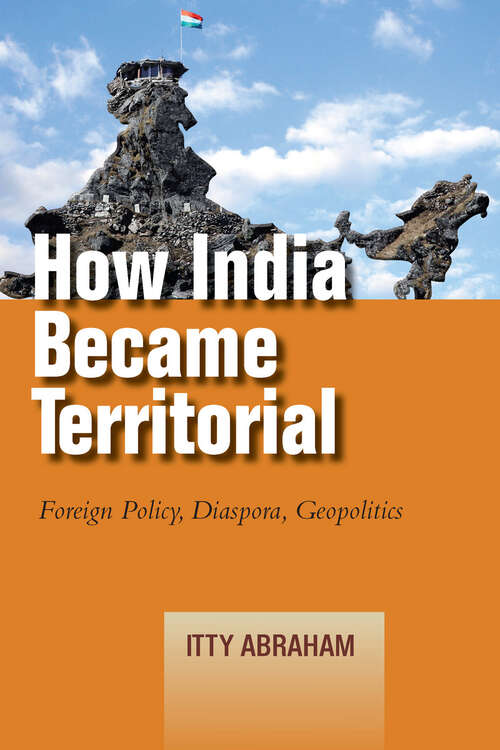 Book cover of How India Became Territorial: Foreign Policy, Diaspora, Geopolitics
