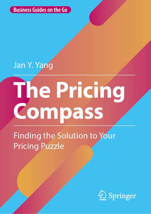 Book cover of The Pricing Compass: Finding the Solution to Your Pricing Puzzle (2024) (Business Guides on the Go)