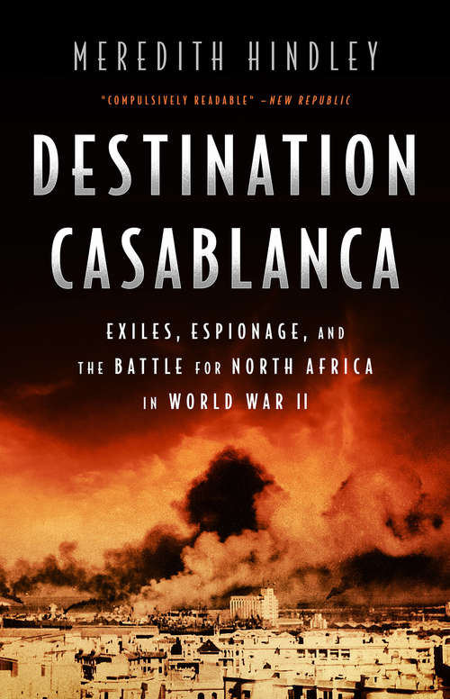 Book cover of Destination Casablanca: Exile, Espionage, and the Battle for North Africa in World War II