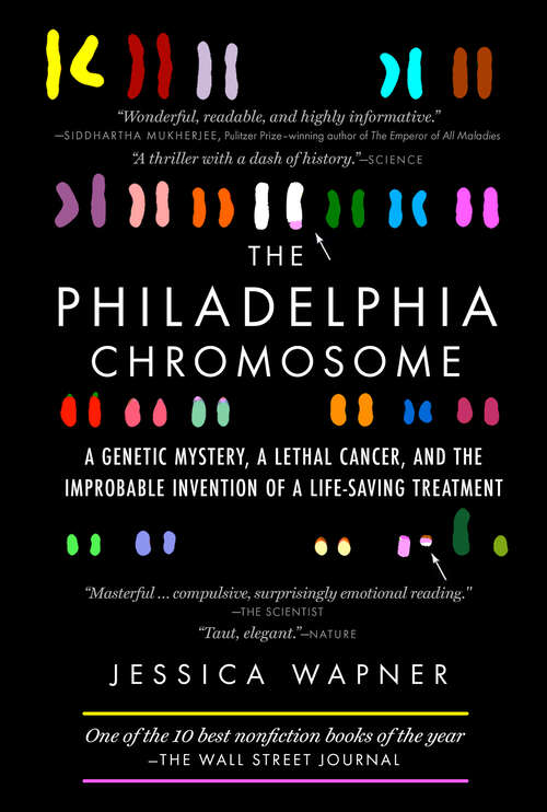 Book cover of The Philadelphia Chromosome: A Genetic Mystery, A Lethal Cancer, And The Improbable Invention Of A Lifesaving Treatment