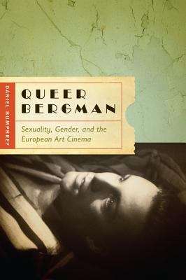 Book cover of Queer Bergman: Sexuality, Gender, and the European Art Cinema
