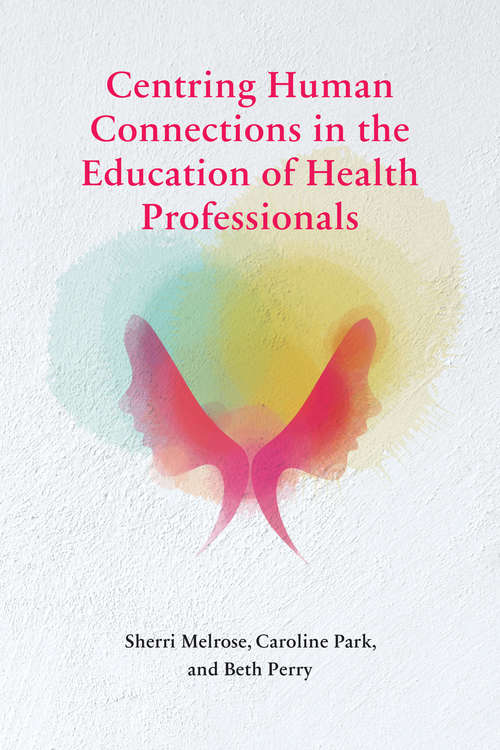 Book cover of Centring Human Connections in the Education of Health Professionals