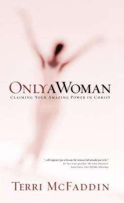 Book cover of Only a Woman: There's a Hero in the Heart of Every Woman