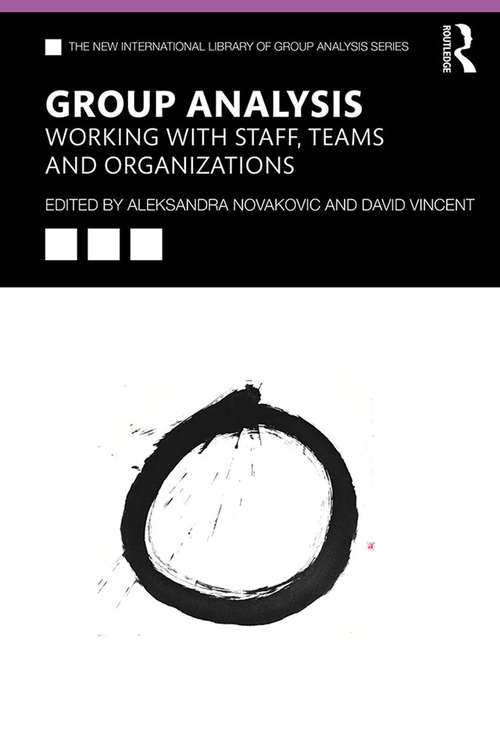 Group Analysis: Working With Staff Teams And Organizations (The New International Library of Group Analysis)