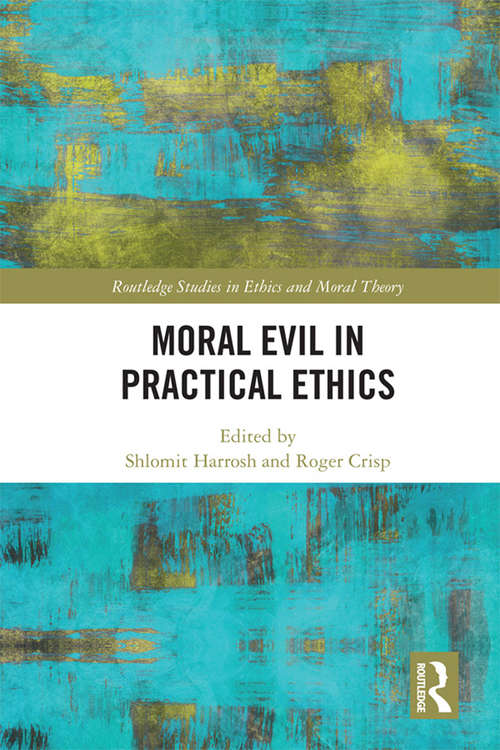 Moral Evil in Practical Ethics (Routledge Studies in Ethics and Moral Theory)