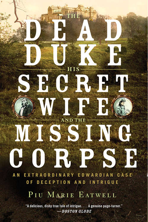 Book cover of The Dead Duke, His Secret Wife, and the Missing Corpse: An Extraordinary Edwardian Case of Deception and Intrigue