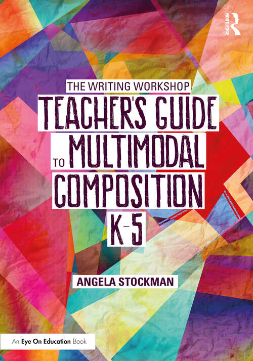 Book cover of The Writing Workshop Teacher’s Guide to Multimodal Composition (K-5)