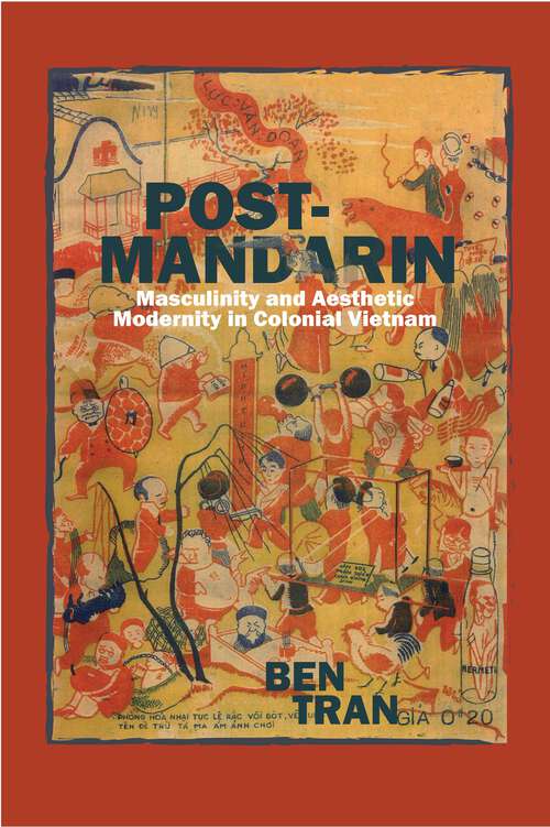 Book cover of Post-Mandarin: Masculinity and Aesthetic Modernity in Colonial Vietnam (Fordham University Press Ser.)