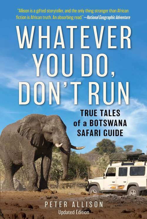 Book cover of Whatever You Do, Don't Run: True Tales of a Botswana Safari Guide (3rd Edition)