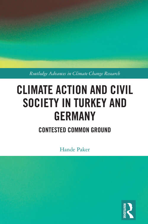 Book cover of Climate Action and Civil Society in Turkey and Germany: Contested Common Ground (1) (Routledge Advances in Climate Change Research)