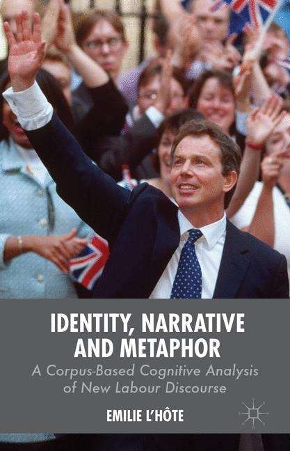 Book cover of Identity, Narrative and Metaphor: A Corpus-Based Cognitive Analysis of New Labour Discourse