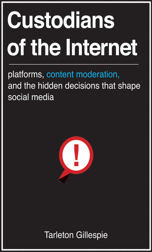 Book cover of Custodians of the Internet: Platforms, Content Moderation, and the Hidden Decisions That Shape Social Media