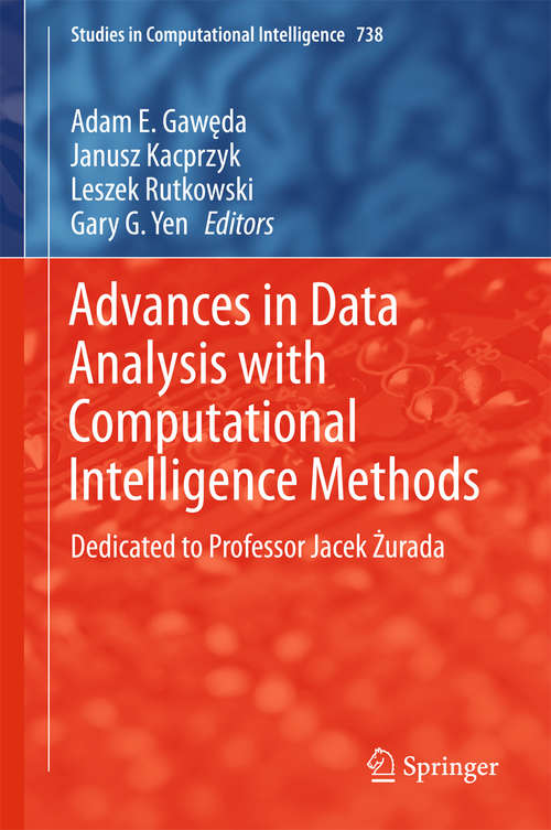 Advances in Data Analysis with Computational Intelligence Methods: Dedicated to Professor Jacek Żurada (Studies in Computational Intelligence #738)