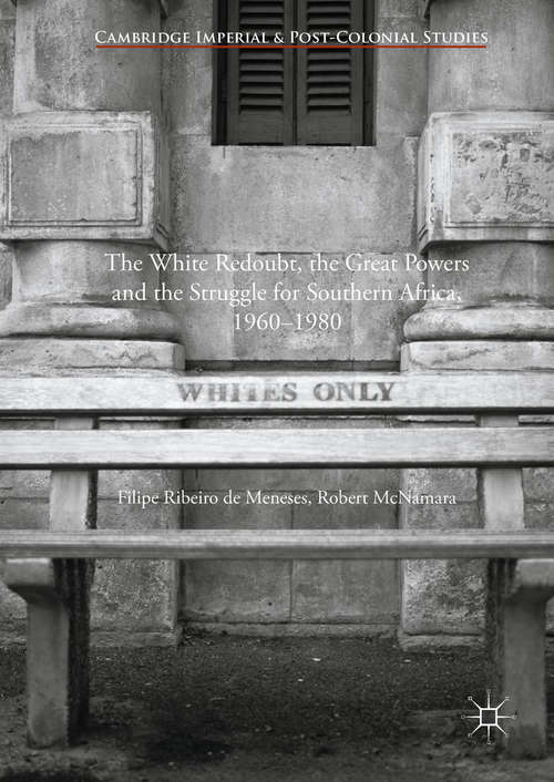 The White Redoubt, the Great Powers and the Struggle for Southern Africa, 1960–1980