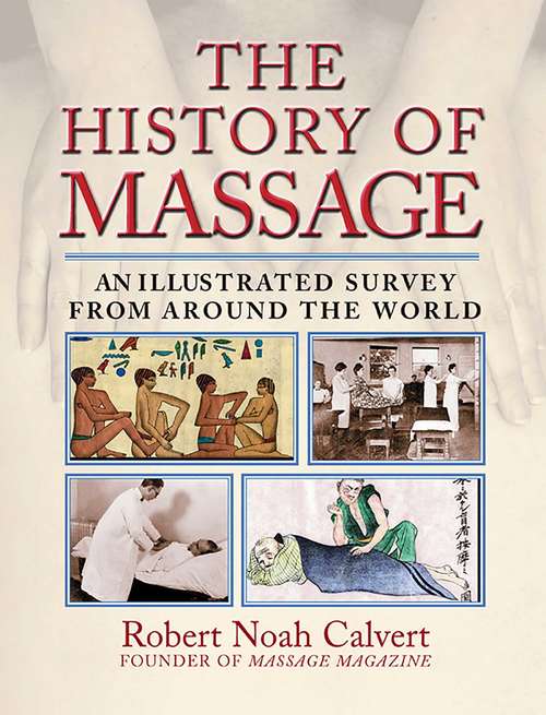 Book cover of The History of Massage: An Illustrated Survey from around the World
