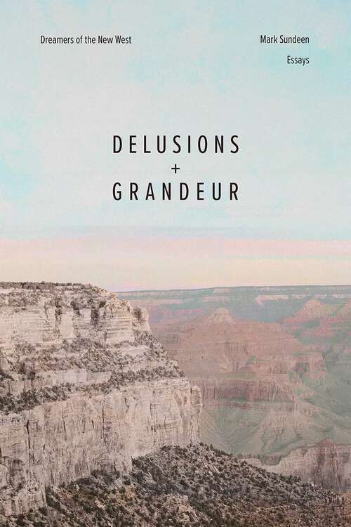 Book cover of Delusions and Grandeur: Dreamers of the New West