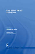 Early Islamic Art and Architecture (The Formation of the Classical Islamic World #Vol. 23)