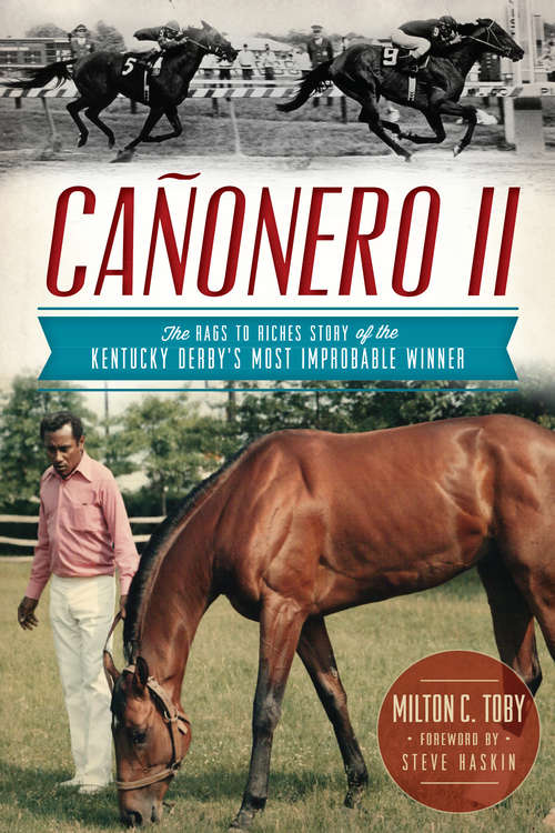 Book cover of Cañonero II: The Rags to Riches Story of the Kentucky Derby's Most Improbable Winner