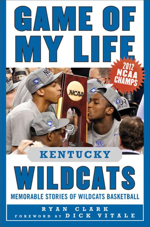 Game of My Life Kentucky Wildcats: Memorable Stories of Wildcats Basketball (Game of My Life)