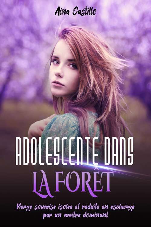 Book cover of Adolescente Dans la Forêt: Vierge soumise isolée et réduite en esclavage par un maître dominant