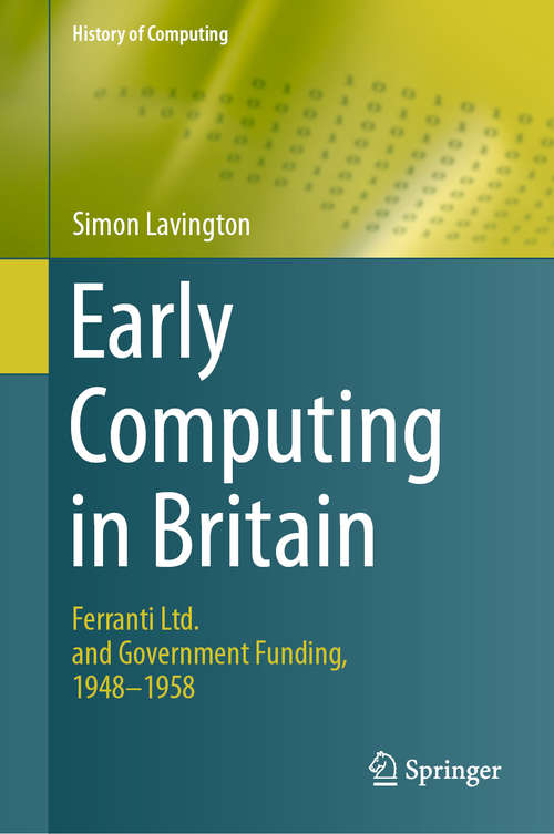 Book cover of Early Computing in Britain: Ferranti Ltd. and Government Funding, 1948 — 1958 (1st ed. 2019) (History of Computing)