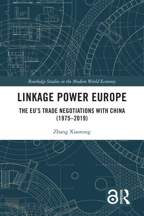 Book cover of Linkage Power Europe: The EU’s Trade Negotiations with China (1975-2019) (Routledge Studies in the Modern World Economy)