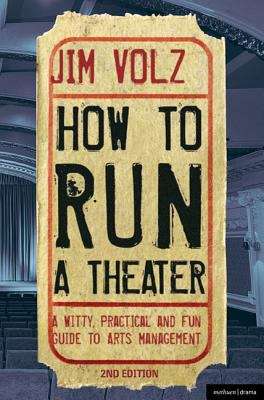 Book cover of How To Run A Theatre: A Witty, Practical And Fun Guide To Arts Management (Second Edition)