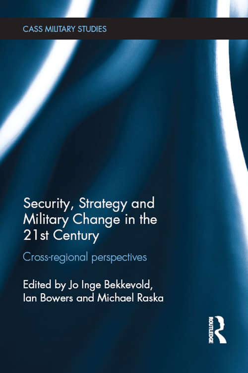 Security, Strategy and Military Change in the 21st Century: Cross-Regional Perspectives (Cass Military Studies)