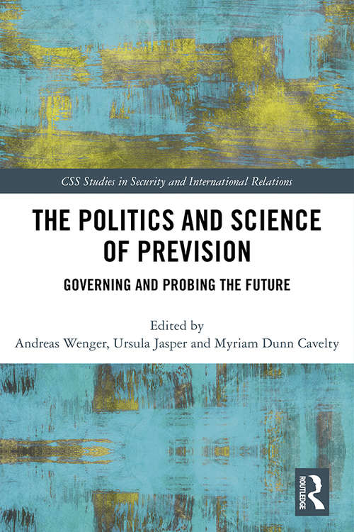 Book cover of The Politics and Science of Prevision: Governing and Probing the Future (CSS Studies in Security and International Relations)