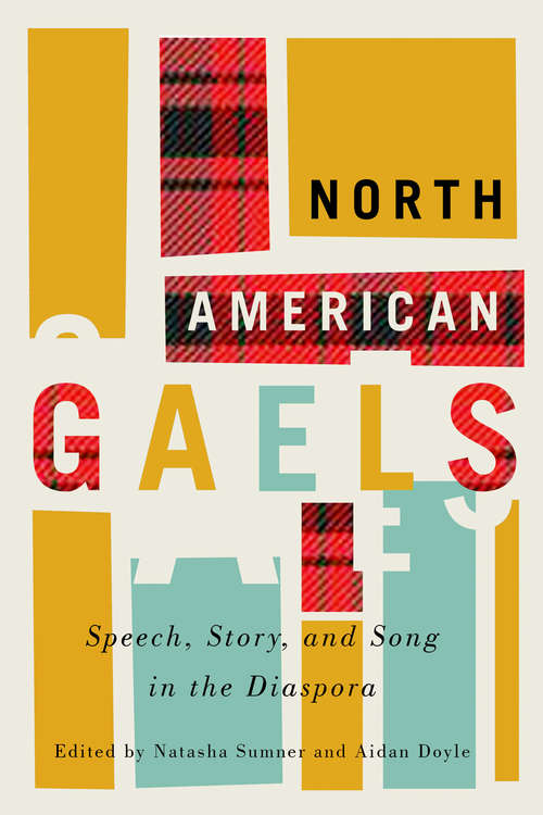 North American Gaels: Speech, Story, and Song in the Diaspora (McGill-Queen's Studies in Ethnic History #2.49)
