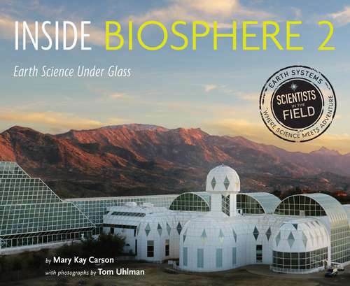Inside Biosphere 2: Earth Science Under Glass (Scientists in the Field Series)