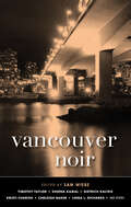 Vancouver Noir: Vancouver Noir (Akashic Noir Series #0)
